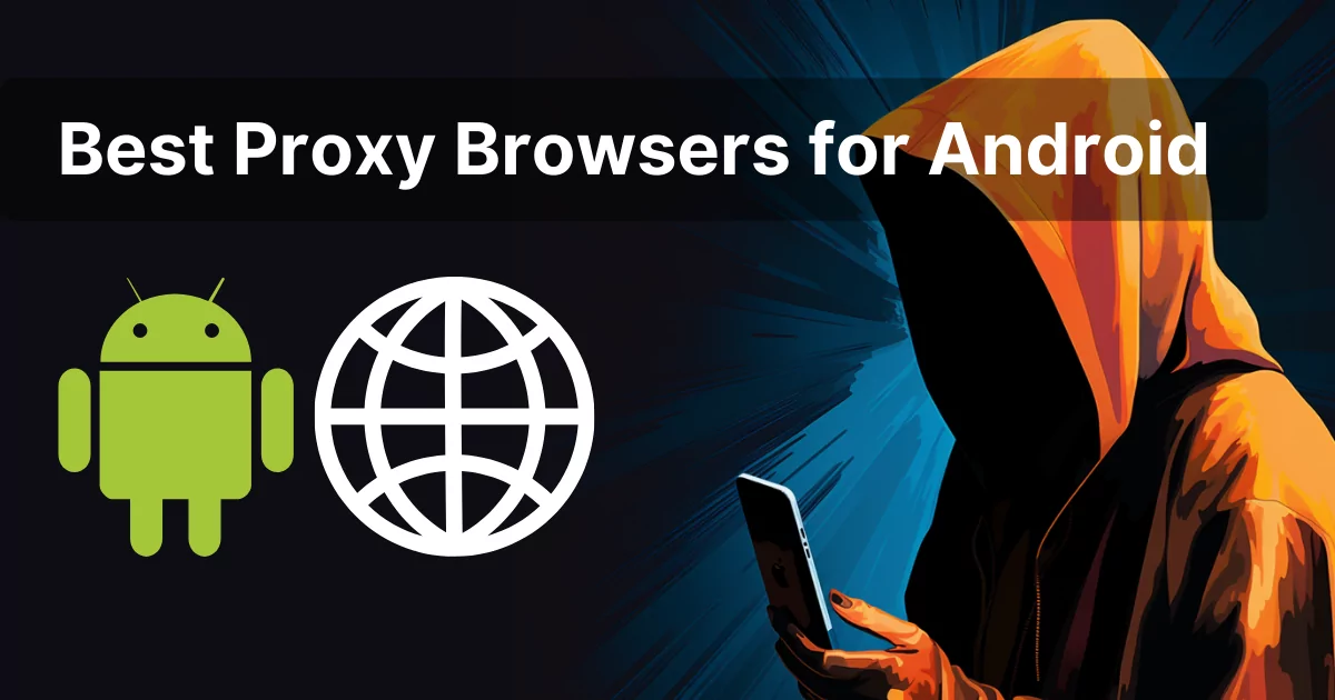 Best Proxy Browsers for Android