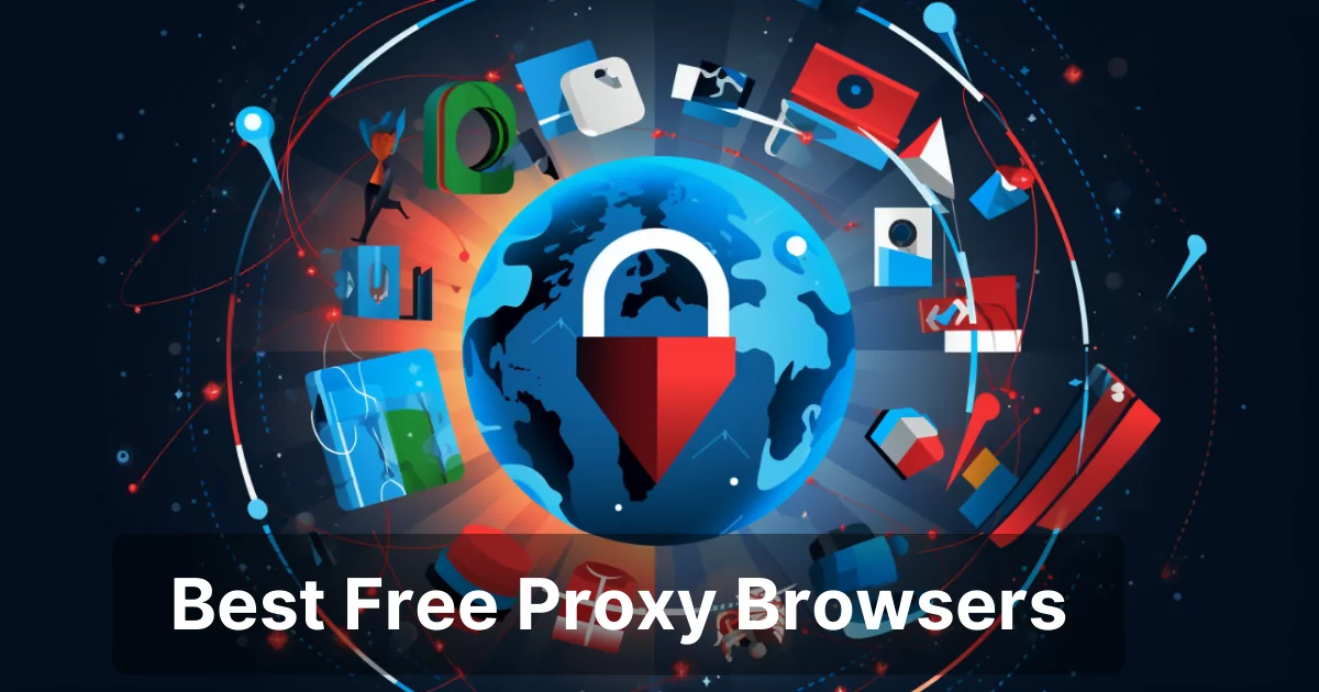 Best Free Proxy Browsers