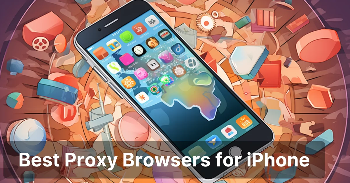 Best Proxy Browsers for iPhone